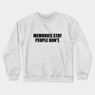 Memories stay, people don't Crewneck Sweatshirt